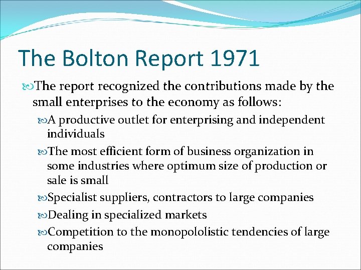 The Bolton Report 1971 The report recognized the contributions made by the small enterprises