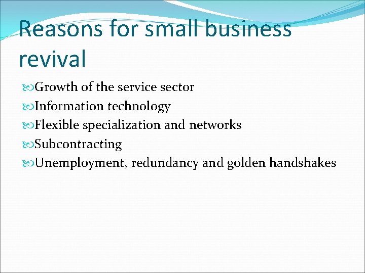 Reasons for small business revival Growth of the service sector Information technology Flexible specialization