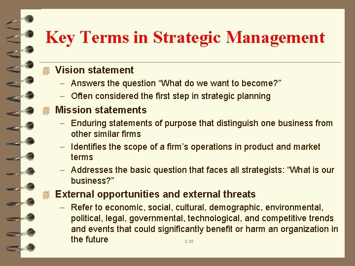 Key Terms in Strategic Management 4 Vision statement – Answers the question “What do