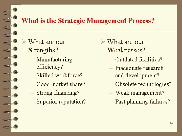 What is the Strategic Management Process? Ø What are our Strengths? – Manufacturing efficiency?