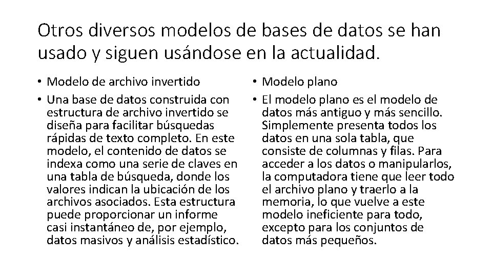 Otros diversos modelos de bases de datos se han usado y siguen usándose en