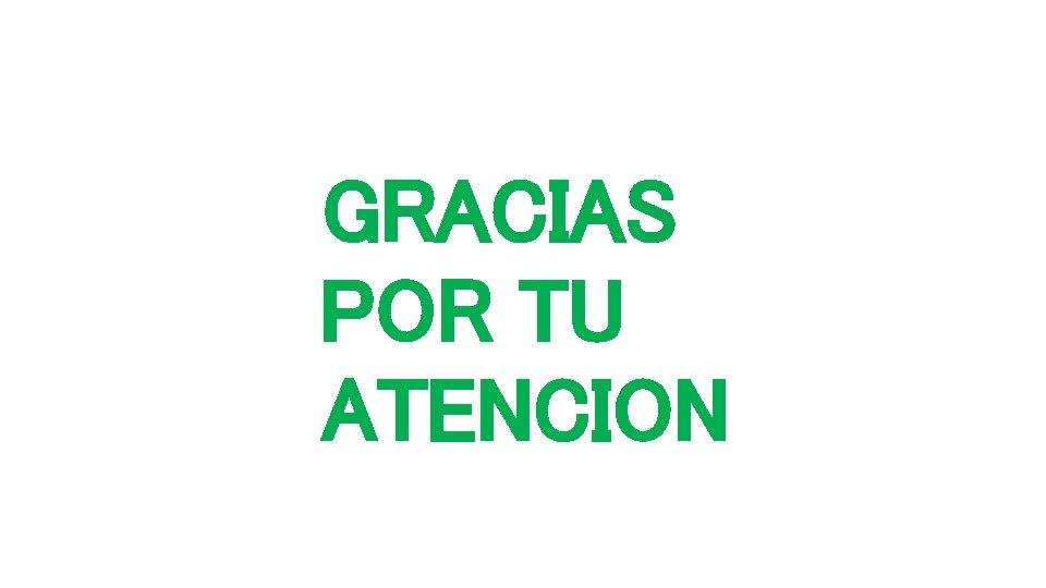 GRACIAS POR TU ATENCION 