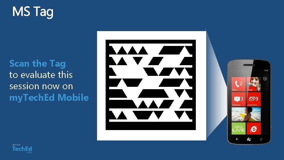 Scan the Tag to evaluate this session now on my. Tech. Ed Mobile 