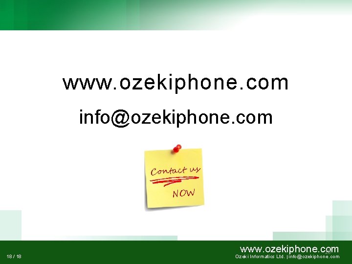 www. ozekiphone. com info@ozekiphone. com Contact us NOW 18 / 18 www. ozekiphone. com