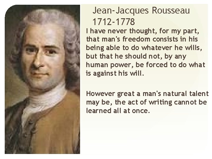 Jean-Jacques Rousseau 1712 -1778 • I have never thought, for my part, that man's