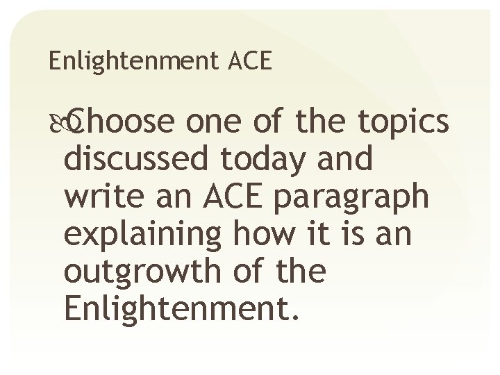 Enlightenment ACE Choose one of the topics discussed today and write an ACE paragraph
