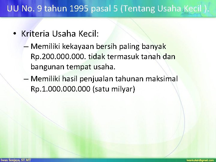 UU No. 9 tahun 1995 pasal 5 (Tentang Usaha Kecil ). • Kriteria Usaha