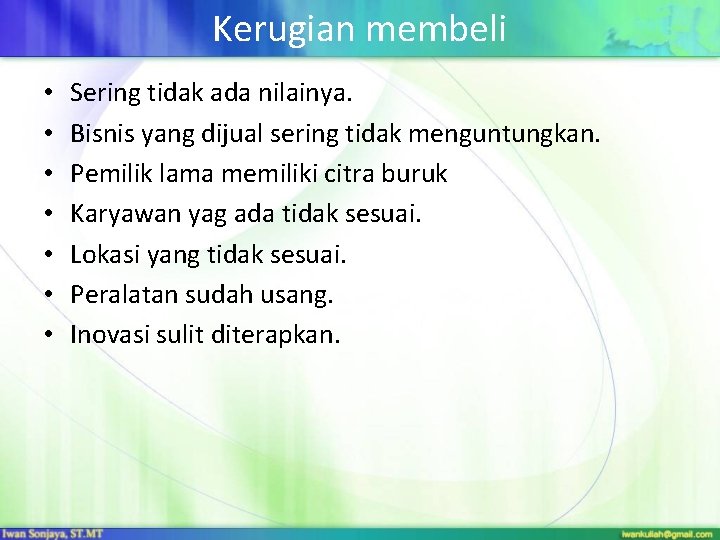 Kerugian membeli • • Sering tidak ada nilainya. Bisnis yang dijual sering tidak menguntungkan.