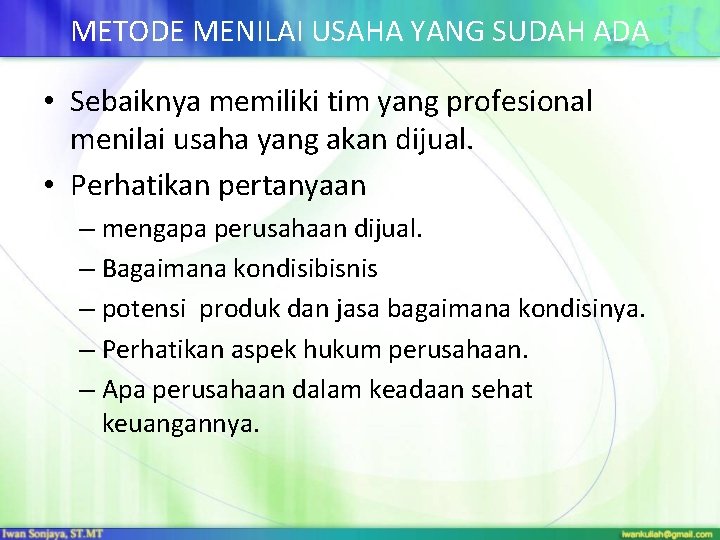 METODE MENILAI USAHA YANG SUDAH ADA • Sebaiknya memiliki tim yang profesional menilai usaha