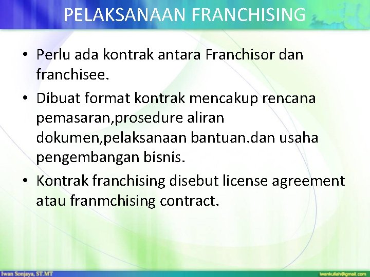 PELAKSANAAN FRANCHISING • Perlu ada kontrak antara Franchisor dan franchisee. • Dibuat format kontrak