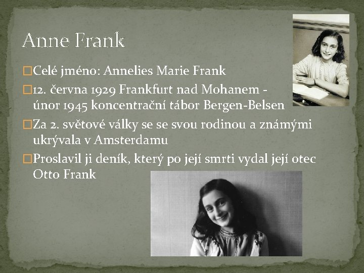 Anne Frank �Celé jméno: Annelies Marie Frank � 12. června 1929 Frankfurt nad Mohanem