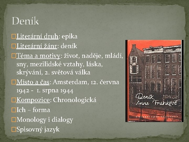Deník �Literární druh: epika �Literární žánr: deník �Téma a motivy: život, naděje, mládí, sny,