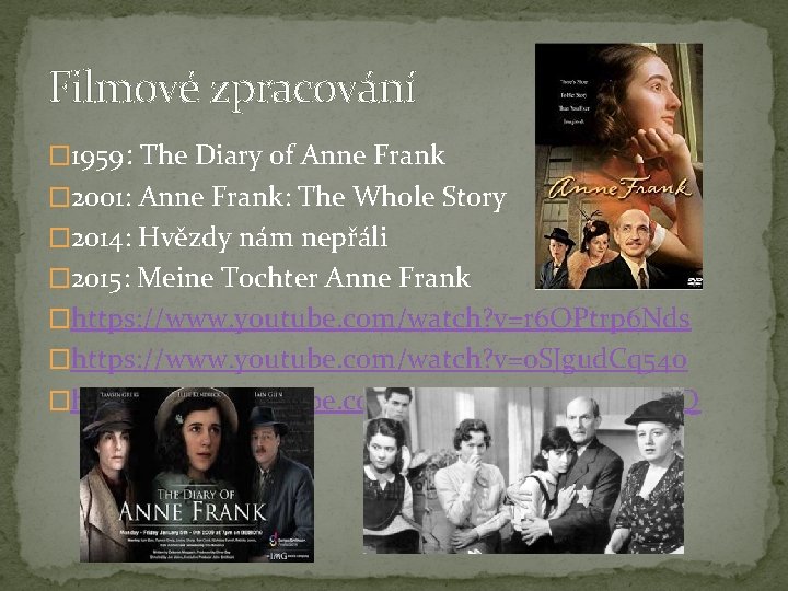 Filmové zpracování � 1959: The Diary of Anne Frank � 2001: Anne Frank: The