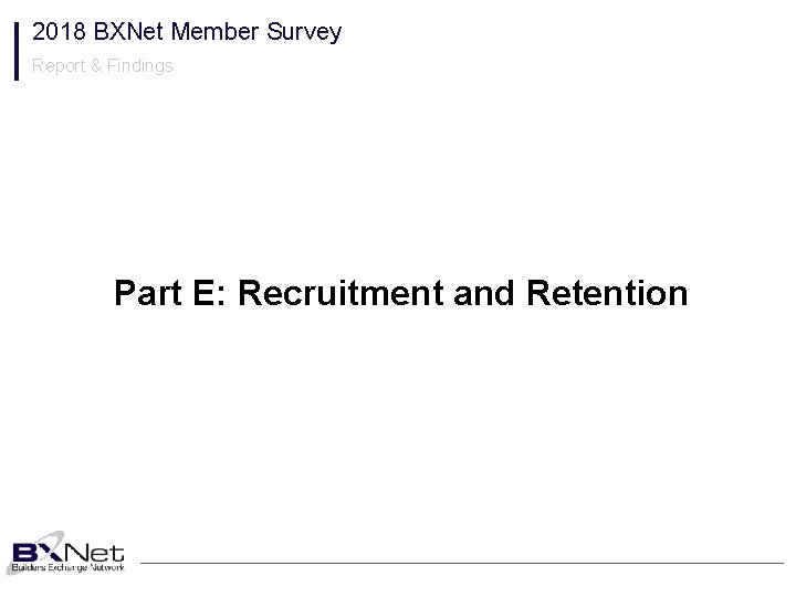 2018 BXNet Member Survey Report & Findings Part E: Recruitment and Retention 