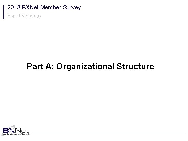 2018 BXNet Member Survey Report & Findings Part A: Organizational Structure 