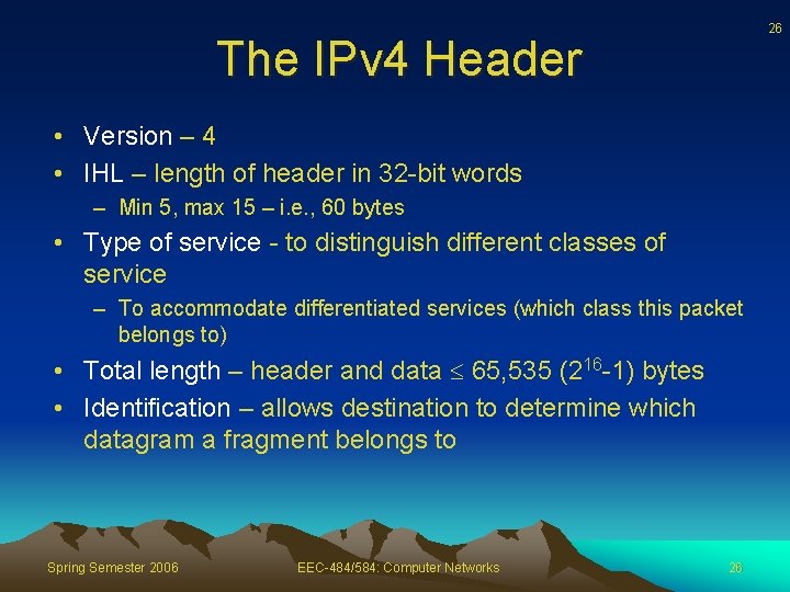 26 The IPv 4 Header • Version – 4 • IHL – length of