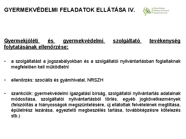 GYERMEKVÉDELMI FELADATOK ELLÁTÁSA IV. Gyermekjóléti és gyermekvédelmi folytatásának ellenőrzése: szolgáltató tevékenység • a szolgáltatást