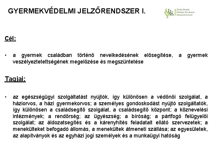 GYERMEKVÉDELMI JELZŐRENDSZER I. Cél: • a gyermek családban történő nevelkedésének elősegítése, a gyermek veszélyeztetettségének