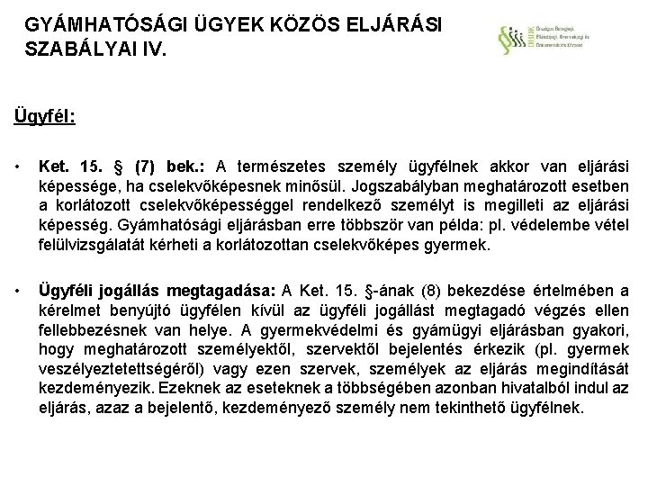 GYÁMHATÓSÁGI ÜGYEK KÖZÖS ELJÁRÁSI SZABÁLYAI IV. Ügyfél: • Ket. 15. § (7) bek. :