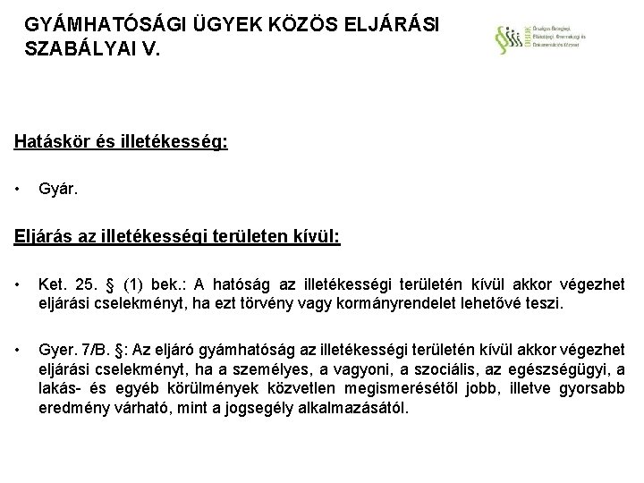 GYÁMHATÓSÁGI ÜGYEK KÖZÖS ELJÁRÁSI SZABÁLYAI V. Hatáskör és illetékesség: • Gyár. Eljárás az illetékességi