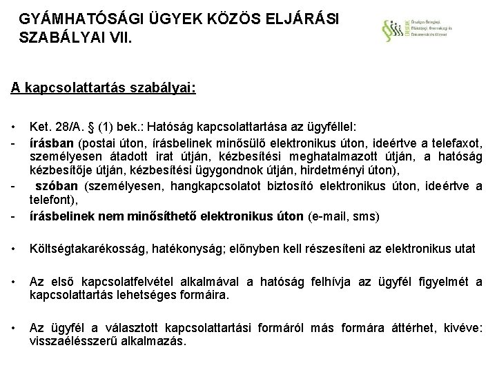 GYÁMHATÓSÁGI ÜGYEK KÖZÖS ELJÁRÁSI SZABÁLYAI VII. A kapcsolattartás szabályai: • - - Ket. 28/A.