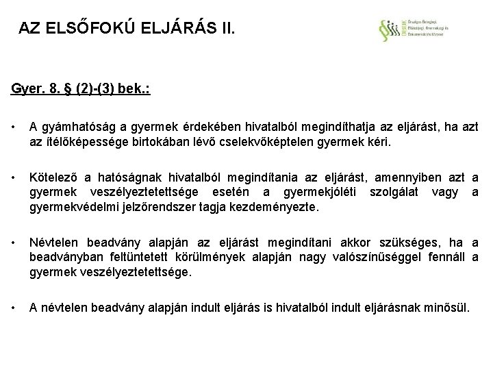 AZ ELSŐFOKÚ ELJÁRÁS II. Gyer. 8. § (2)-(3) bek. : • A gyámhatóság a