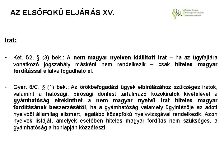 AZ ELSŐFOKÚ ELJÁRÁS XV. Irat: • Ket. 52. § (3) bek. : A nem