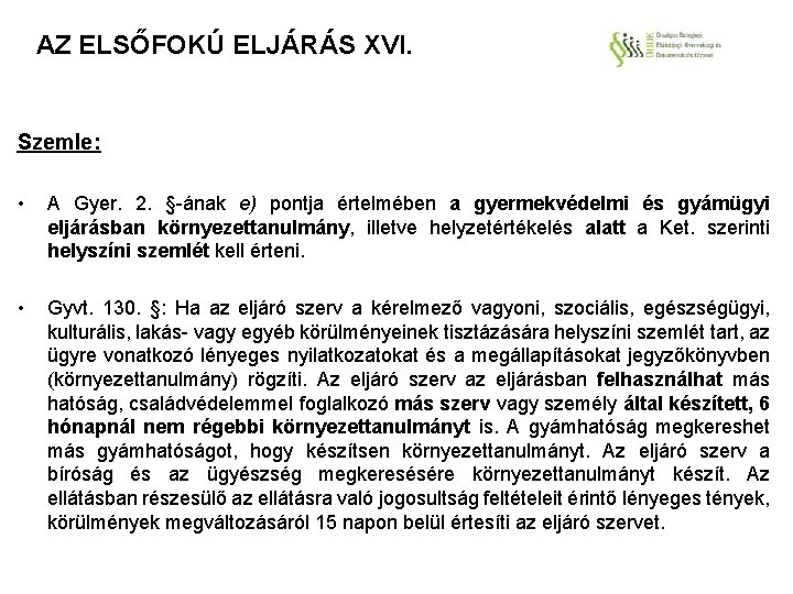 AZ ELSŐFOKÚ ELJÁRÁS XVI. Szemle: • A Gyer. 2. §-ának e) pontja értelmében a