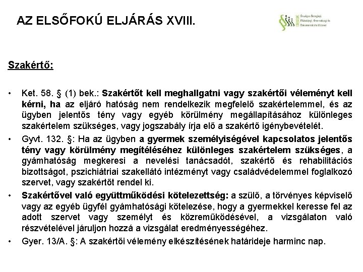 AZ ELSŐFOKÚ ELJÁRÁS XVIII. Szakértő: • • Ket. 58. § (1) bek. : Szakértőt