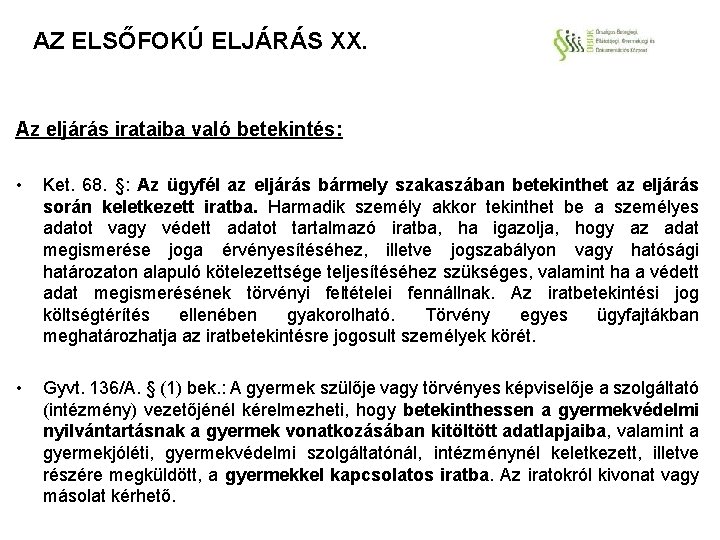 AZ ELSŐFOKÚ ELJÁRÁS XX. Az eljárás irataiba való betekintés: • Ket. 68. §: Az