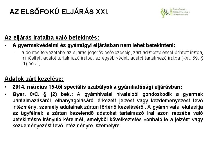 AZ ELSŐFOKÚ ELJÁRÁS XXI. Az eljárás irataiba való betekintés: • A gyermekvédelmi és gyámügyi