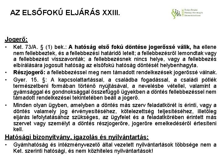 AZ ELSŐFOKÚ ELJÁRÁS XXIII. Jogerő: • • Ket. 73/A. § (1) bek. : A