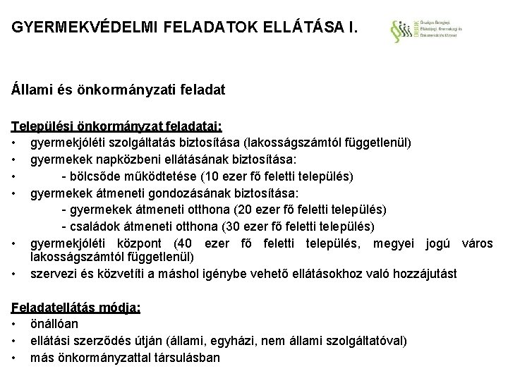 GYERMEKVÉDELMI FELADATOK ELLÁTÁSA I. Állami és önkormányzati feladat Települési önkormányzat feladatai: • gyermekjóléti szolgáltatás