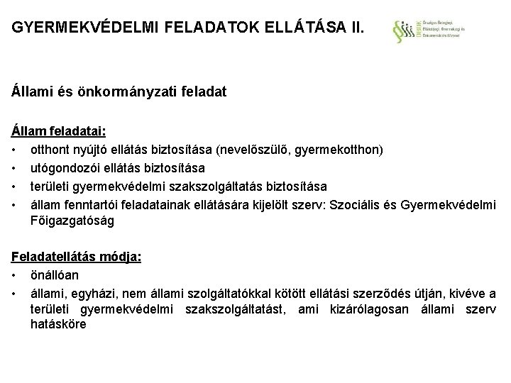 GYERMEKVÉDELMI FELADATOK ELLÁTÁSA II. Állami és önkormányzati feladat Állam feladatai: • otthont nyújtó ellátás