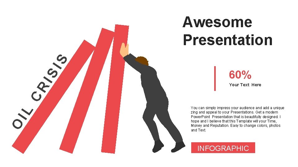 O IL CR IS IS Awesome Presentation 60% Your Text Here You can simply