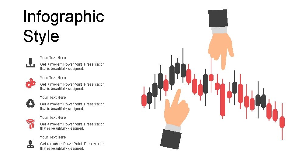 Infographic Style Your Text Here Get a modern Power. Point Presentation that is beautifully