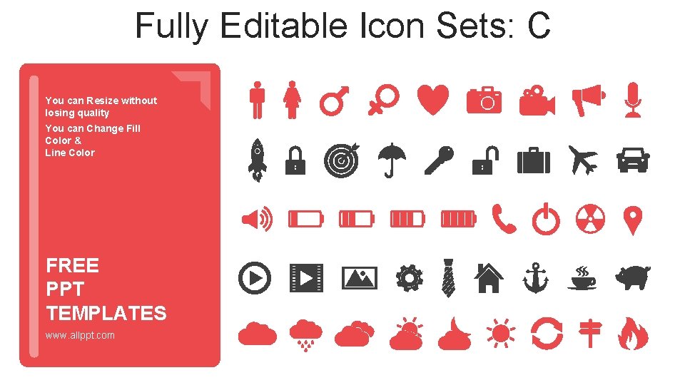 Fully Editable Icon Sets: C You can Resize without losing quality You can Change