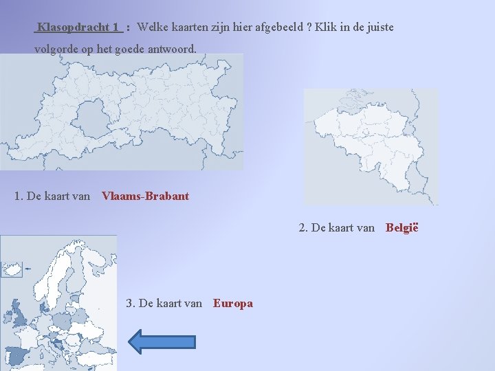 Klasopdracht 1 : Welke kaarten zijn hier afgebeeld ? Klik in de juiste volgorde