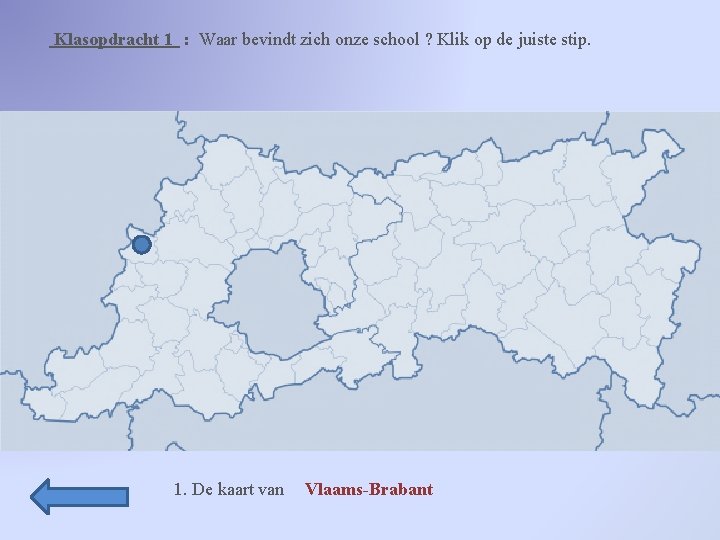 Klasopdracht 1 : Waar bevindt zich onze school ? Klik op de juiste stip.