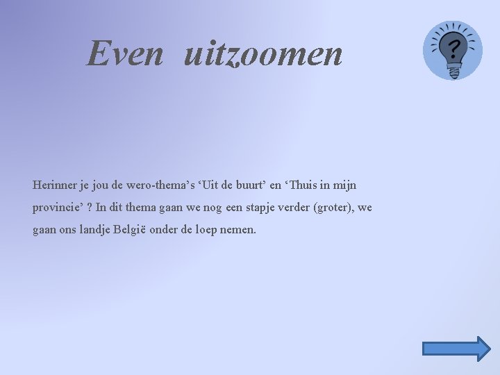 Even uitzoomen Herinner je jou de wero-thema’s ‘Uit de buurt’ en ‘Thuis in mijn