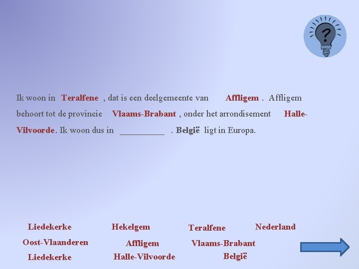 Ik woon in Teralfene , dat is een deelgemeente van behoort tot de provincie