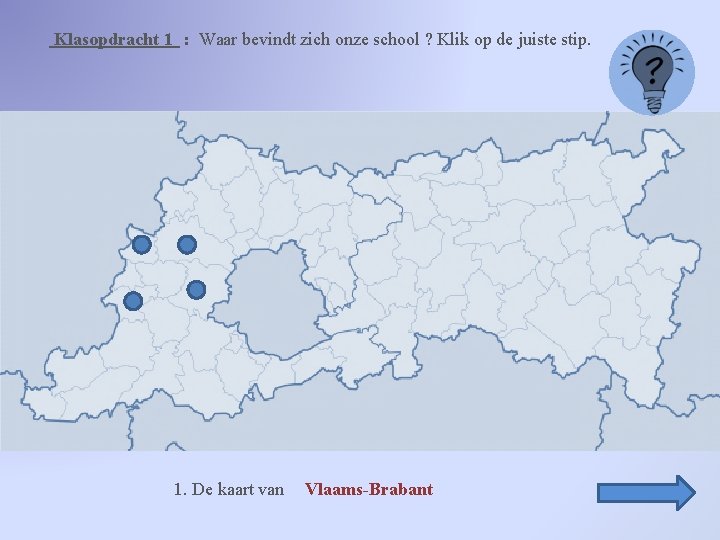 Klasopdracht 1 : Waar bevindt zich onze school ? Klik op de juiste stip.