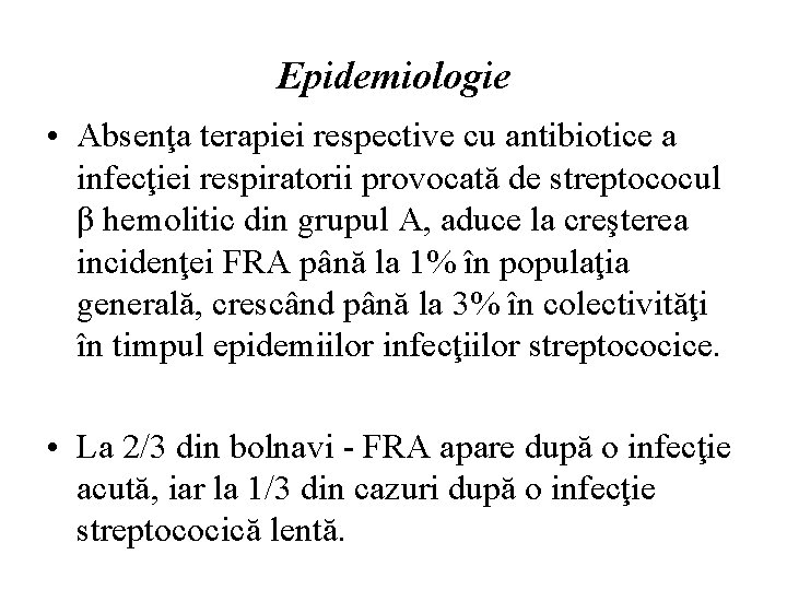 Epidemiologie • Absenţa terapiei respective cu antibiotice a infecţiei respiratorii provocată de streptococul β
