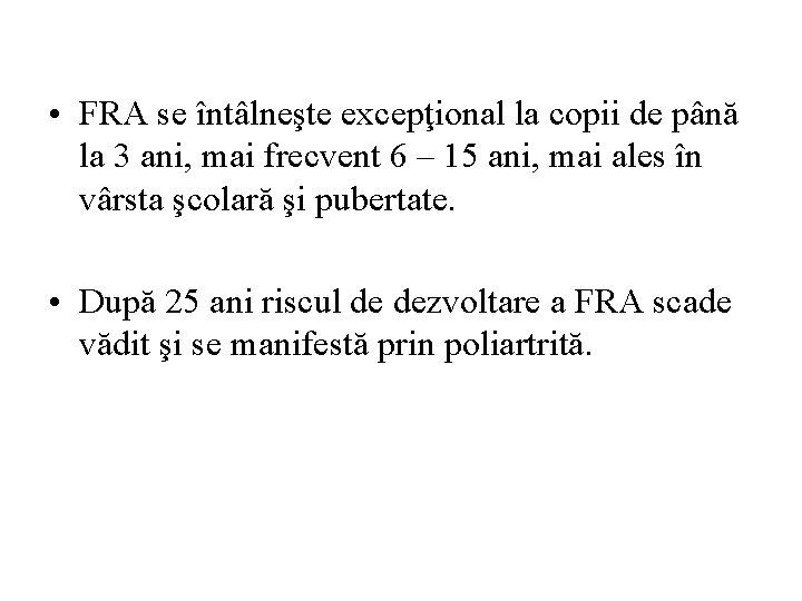  • FRA se întâlneşte excepţional la copii de până la 3 ani, mai