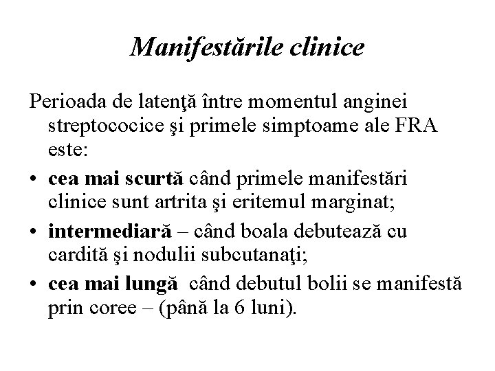Manifestările clinice Perioada de latenţă între momentul anginei streptococice şi primele simptoame ale FRA