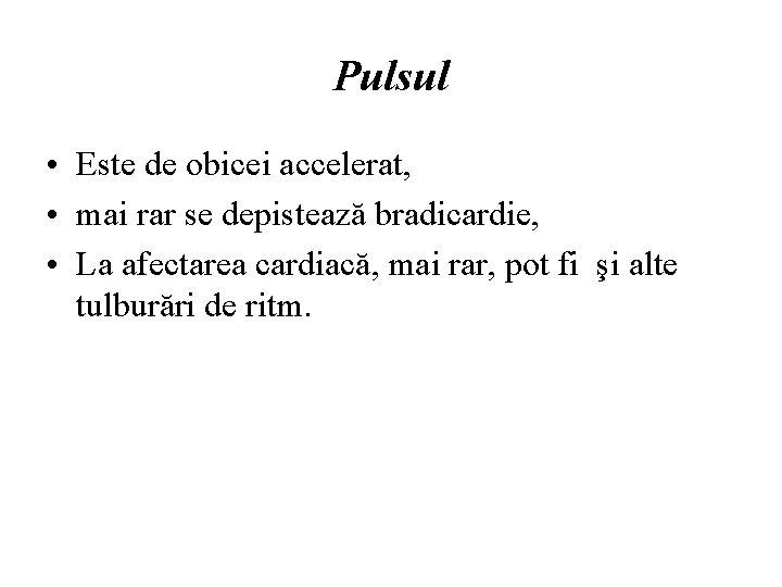 Pulsul • Este de obicei accelerat, • mai rar se depistează bradicardie, • La