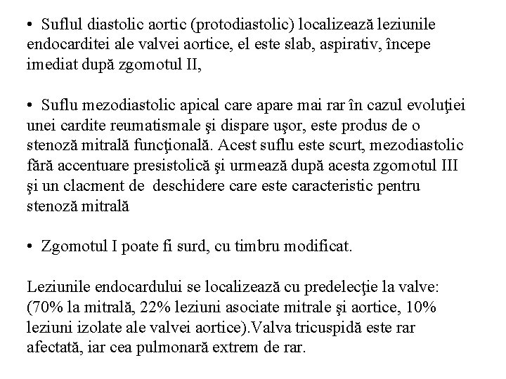  • Suflul diastolic aortic (protodiastolic) localizează leziunile endocarditei ale valvei aortice, el este
