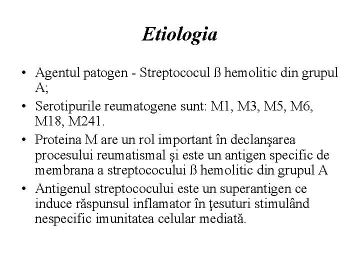 Etiologia • Agentul patogen - Streptococul ß hemolitic din grupul A; • Serotipurile reumatogene