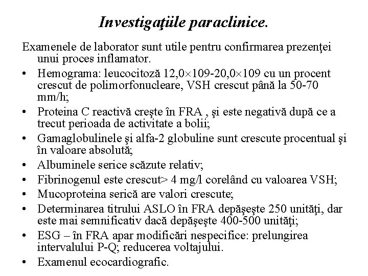 Investigaţiile paraclinice. Examenele de laborator sunt utile pentru confirmarea prezenţei unui proces inflamator. •