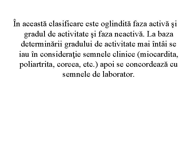În această clasificare este oglindită faza activă şi gradul de activitate şi faza neactivă.
